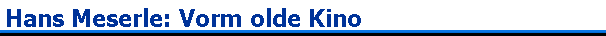 Hans Meserle: Vorm olde Kino