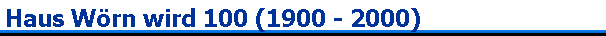 Haus W�rn wird 100 (1900 - 2000)